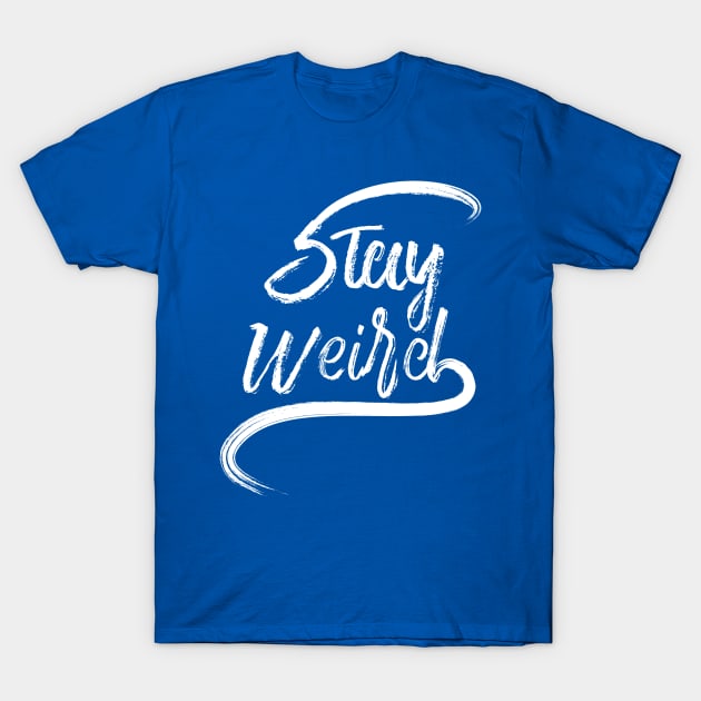 Stay Weird T-Shirt by variantees